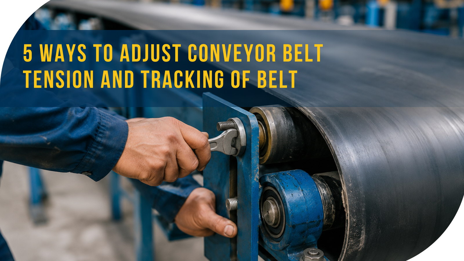 5 Ways to Adjust Conveyor Belt Tension and Tracking of Belt