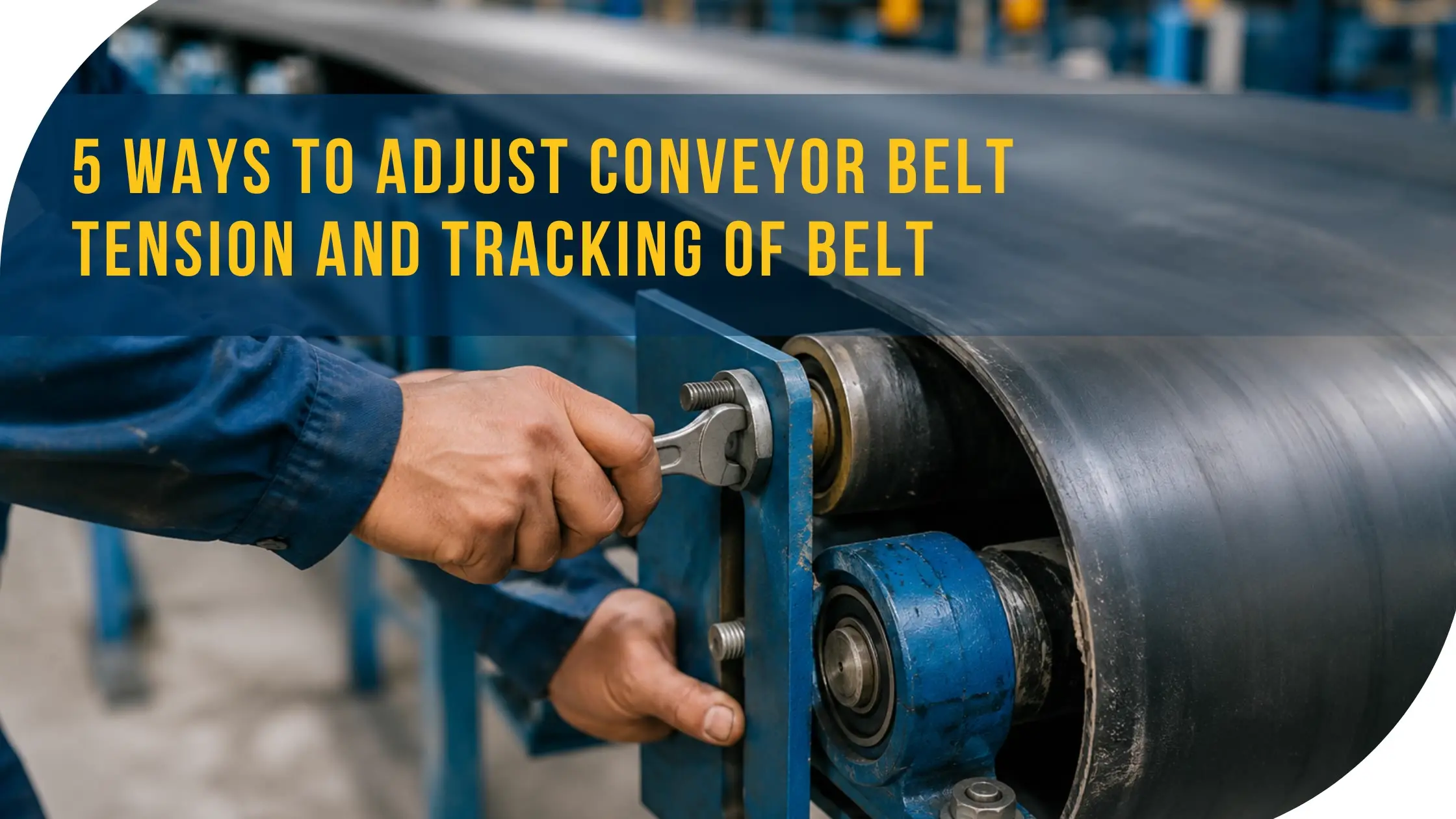 5 Ways to Adjust Conveyor Belt Tension and Tracking of Belt